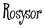 The image is a stylized text or script that reads 'Rosysor' in a cursive or calligraphic font.