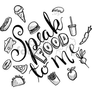 Hand-drawn clipart featuring various food items such as a hot dog, ice cream cone, hamburger, beverage cup, carrot, pie slice, fries, apple, sandwich, and cheese. The text 'Speak Food To Me' is written in the center in a decorative font.