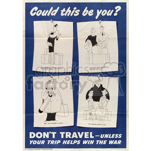 This clipart image is a vintage World War II poster that encourages people not to travel unless their trip is essential for helping the war effort. The poster is divided into four sections, each depicting a different person with luggage and text explaining why their travel is not vital, except for one person whose travel is critical. The background is blue, and the text is white.