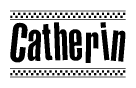 The image is a black and white clipart of the text Catherin in a bold, italicized font. The text is bordered by a dotted line on the top and bottom, and there are checkered flags positioned at both ends of the text, usually associated with racing or finishing lines.