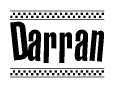 The image is a black and white clipart of the text Darran in a bold, italicized font. The text is bordered by a dotted line on the top and bottom, and there are checkered flags positioned at both ends of the text, usually associated with racing or finishing lines.