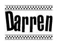 The image is a black and white clipart of the text Darren in a bold, italicized font. The text is bordered by a dotted line on the top and bottom, and there are checkered flags positioned at both ends of the text, usually associated with racing or finishing lines.