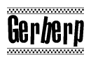 The image is a black and white clipart of the text Gerberp in a bold, italicized font. The text is bordered by a dotted line on the top and bottom, and there are checkered flags positioned at both ends of the text, usually associated with racing or finishing lines.