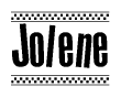 The image is a black and white clipart of the text Jolene in a bold, italicized font. The text is bordered by a dotted line on the top and bottom, and there are checkered flags positioned at both ends of the text, usually associated with racing or finishing lines.