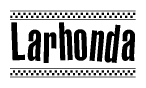 The image is a black and white clipart of the text Larhonda in a bold, italicized font. The text is bordered by a dotted line on the top and bottom, and there are checkered flags positioned at both ends of the text, usually associated with racing or finishing lines.