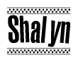 The image is a black and white clipart of the text Shalyn in a bold, italicized font. The text is bordered by a dotted line on the top and bottom, and there are checkered flags positioned at both ends of the text, usually associated with racing or finishing lines.