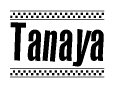 The image is a black and white clipart of the text Tanaya in a bold, italicized font. The text is bordered by a dotted line on the top and bottom, and there are checkered flags positioned at both ends of the text, usually associated with racing or finishing lines.