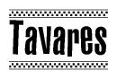 The image is a black and white clipart of the text Tavares in a bold, italicized font. The text is bordered by a dotted line on the top and bottom, and there are checkered flags positioned at both ends of the text, usually associated with racing or finishing lines.