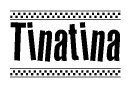 The image is a black and white clipart of the text Tinatina in a bold, italicized font. The text is bordered by a dotted line on the top and bottom, and there are checkered flags positioned at both ends of the text, usually associated with racing or finishing lines.