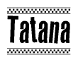 The image is a black and white clipart of the text Tatana in a bold, italicized font. The text is bordered by a dotted line on the top and bottom, and there are checkered flags positioned at both ends of the text, usually associated with racing or finishing lines.