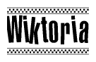The image is a black and white clipart of the text Wiktoria in a bold, italicized font. The text is bordered by a dotted line on the top and bottom, and there are checkered flags positioned at both ends of the text, usually associated with racing or finishing lines.
