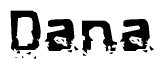 The image contains the word Dana in a stylized font with a static looking effect at the bottom of the words
