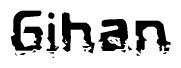 The image contains the word Gihan in a stylized font with a static looking effect at the bottom of the words