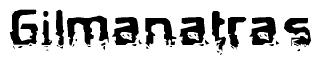 The image contains the word Gilmanatras in a stylized font with a static looking effect at the bottom of the words