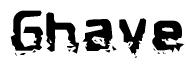 The image contains the word Ghave in a stylized font with a static looking effect at the bottom of the words