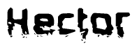This nametag says Hector, and has a static looking effect at the bottom of the words. The words are in a stylized font.