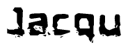 This nametag says Jacqu, and has a static looking effect at the bottom of the words. The words are in a stylized font.