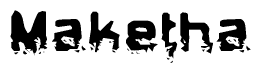 This nametag says Maketha, and has a static looking effect at the bottom of the words. The words are in a stylized font.