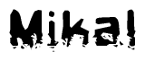 This nametag says Mikal, and has a static looking effect at the bottom of the words. The words are in a stylized font.