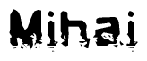   The image contains the word Mihai in a stylized font with a static looking effect at the bottom of the words 