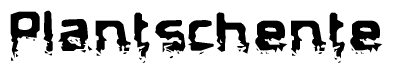 The image contains the word Plantschente in a stylized font with a static looking effect at the bottom of the words
