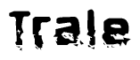 The image contains the word Trale in a stylized font with a static looking effect at the bottom of the words