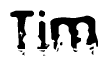 This nametag says Tim, and has a static looking effect at the bottom of the words. The words are in a stylized font.