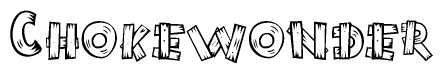 The image contains the name Chokewonder written in a decorative, stylized font with a hand-drawn appearance. The lines are made up of what appears to be planks of wood, which are nailed together
