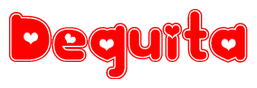 The image is a red and white graphic with the word Dequita written in a decorative script. Each letter in  is contained within its own outlined bubble-like shape. Inside each letter, there is a white heart symbol.