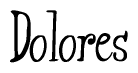 The image is a stylized text or script that reads 'Dolores' in a cursive or calligraphic font.