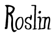 The image is a stylized text or script that reads 'Roslin' in a cursive or calligraphic font.
