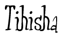 The image is of the word Tihisha stylized in a cursive script.