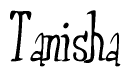 The image is a stylized text or script that reads 'Tanisha' in a cursive or calligraphic font.