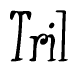 The image is a stylized text or script that reads 'Tril' in a cursive or calligraphic font.
