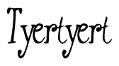 The image contains the word 'Tyertyert' written in a cursive, stylized font.