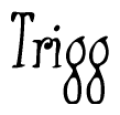 The image is a stylized text or script that reads 'Trigg' in a cursive or calligraphic font.