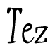The image is a stylized text or script that reads 'Tez' in a cursive or calligraphic font.