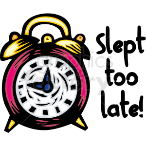 A colorful clipart image of an alarm clock with a distorted time display, accompanied by the text 'Slept too late!'