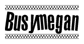 The clipart image displays the text Busymegan in a bold, stylized font. It is enclosed in a rectangular border with a checkerboard pattern running below and above the text, similar to a finish line in racing. 