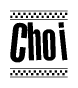 The image is a black and white clipart of the text Choi in a bold, italicized font. The text is bordered by a dotted line on the top and bottom, and there are checkered flags positioned at both ends of the text, usually associated with racing or finishing lines.
