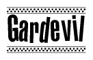 The image is a black and white clipart of the text Gardevil in a bold, italicized font. The text is bordered by a dotted line on the top and bottom, and there are checkered flags positioned at both ends of the text, usually associated with racing or finishing lines.