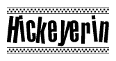 The image is a black and white clipart of the text Hickeyerin in a bold, italicized font. The text is bordered by a dotted line on the top and bottom, and there are checkered flags positioned at both ends of the text, usually associated with racing or finishing lines.