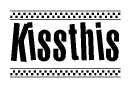 The image is a black and white clipart of the text Kissthis in a bold, italicized font. The text is bordered by a dotted line on the top and bottom, and there are checkered flags positioned at both ends of the text, usually associated with racing or finishing lines.