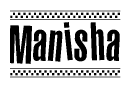 The image is a black and white clipart of the text Manisha in a bold, italicized font. The text is bordered by a dotted line on the top and bottom, and there are checkered flags positioned at both ends of the text, usually associated with racing or finishing lines.