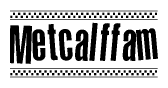 The image is a black and white clipart of the text Metcalffam in a bold, italicized font. The text is bordered by a dotted line on the top and bottom, and there are checkered flags positioned at both ends of the text, usually associated with racing or finishing lines.