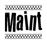 The clipart image displays the text Maint in a bold, stylized font. It is enclosed in a rectangular border with a checkerboard pattern running below and above the text, similar to a finish line in racing. 