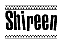 The image is a black and white clipart of the text Shireen in a bold, italicized font. The text is bordered by a dotted line on the top and bottom, and there are checkered flags positioned at both ends of the text, usually associated with racing or finishing lines.