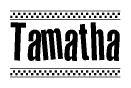 The image contains the text Tamatha in a bold, stylized font, with a checkered flag pattern bordering the top and bottom of the text.