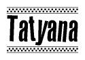   The clipart image displays the text Tatyana in a bold, stylized font. It is enclosed in a rectangular border with a checkerboard pattern running below and above the text, similar to a finish line in racing.  