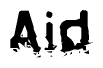 This nametag says Aid, and has a static looking effect at the bottom of the words. The words are in a stylized font.